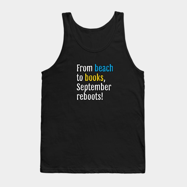 From beach to books, September reboots! (Black Edition) Tank Top by QuotopiaThreads